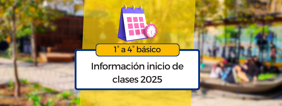 1° a 4° básico: información para el inicio de clases 2025